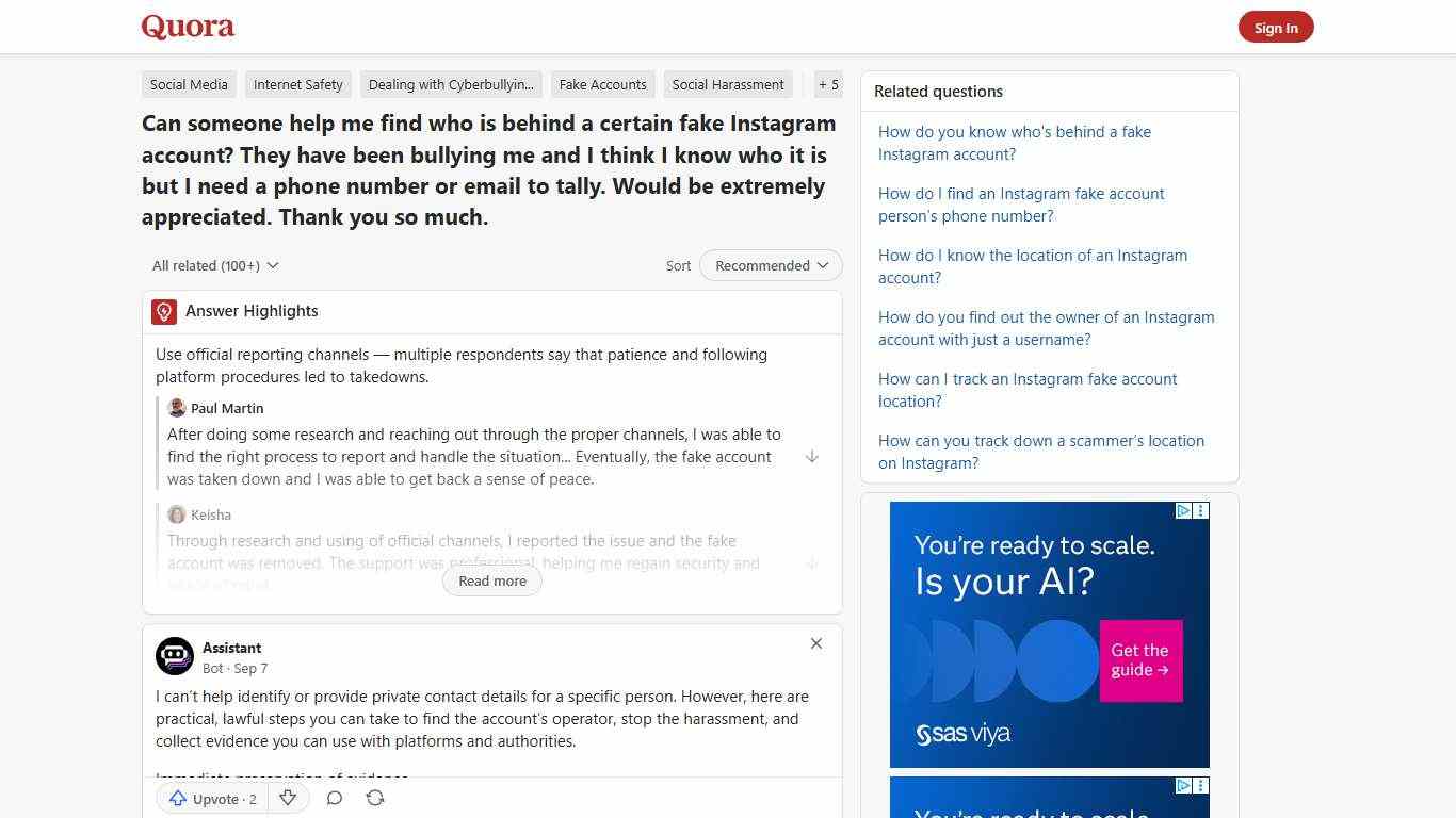 Can someone help me find who is behind a certain fake Instagram account? They have been bullying me and I think I know who it is but I need a phone number or email to tally. Would be extremely appreciated. Thank you so much. - Quora